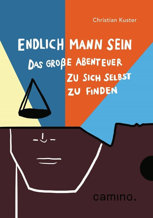 Christian Kuster / camino Verlag Endlich Mann sein. Das große Abenteuer zu sich selbst zu finden